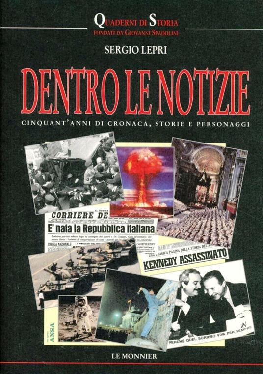 Dentro le notizie. Cinquant'anni di cronaca, storia e personaggi - Sergio Lepri - copertina