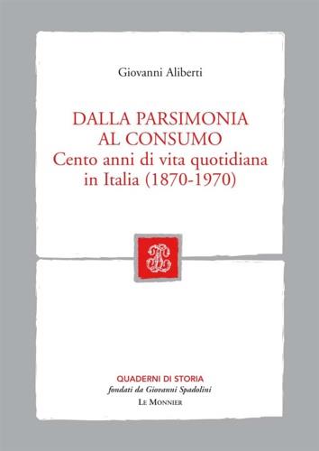 Dalla parsimonia al consumo. Cento anni di vita quotidiana in Italia (1870-1970) - Giovanni Aliberti - copertina