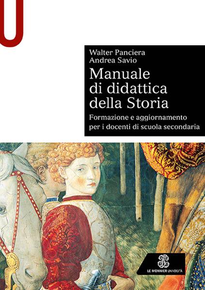 Manuale di didattica della storia. Formazione e aggiornamento per i docenti di scuola secondaria - Walter Panciera,Andrea Savio - copertina