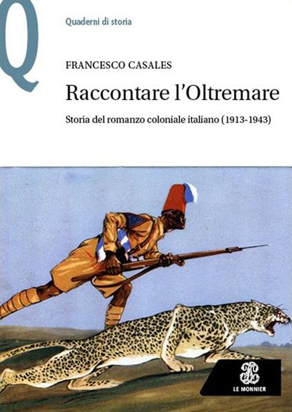 Raccontare l’Oltremare. Storia del romanzo coloniale italiano (1913-1943) - Francesco Casales - copertina