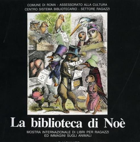 La biblioteca di Noè. Mostra internazionale di libri per ragazzi ed immagini sugli animali - copertina