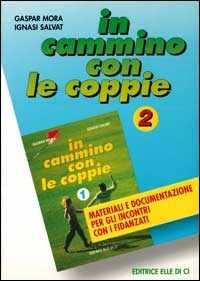 In cammino con le coppie. Vol. 2: Materiali e documentazione per gli incontri con i fidanzati