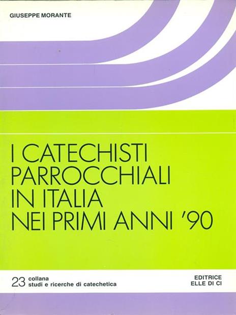 I catechisti parrocchiali in Italia nei primi anni '90. Ricerca socio-religiosa - Giuseppe Morante - 2