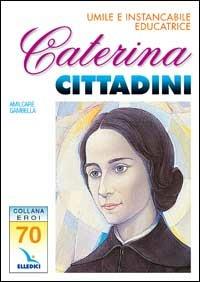 Caterina Cittadini. Umile e instancabile educatrice - Amilcare Gambella - copertina