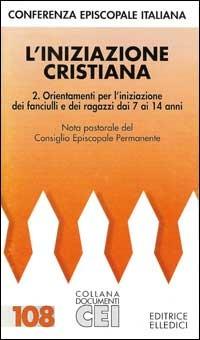 L'iniziazione cristiana. Vol. 2: Orientamenti per l'Iniziazione dei fanciulli e dei ragazzi dai 7 ai 14 anni - Commissione episcopale per la liturgia - copertina