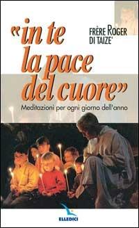 In te la pace del cuore. Meditazioni per ogni giorno dell'anno - Roger Schutz - copertina