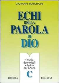 Echi della parola di Dio. Omelie domenicali e festive per l'anno C - Giovanni Marchioni - copertina