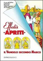 Effatà «Apriti». Il Vangelo secondo Marco