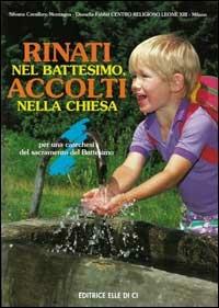 Rinati nel battesimo, accolti nella Chiesa. Per una catechesi del sacramento del battesimo - Silvana Cavallaro Montagna,Dianella Fabbri,Dianella Fabbri - copertina