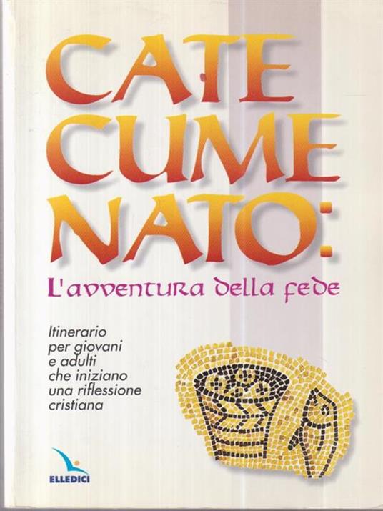 Catecumenato: l'avventura della fede. Itinerario per giovani e adulti che iniziano una riflessione cristiana - copertina