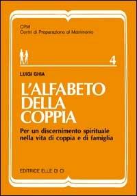 L'alfabeto della coppia. Per un discernimento spirituale nella vita di coppia e di famiglia - Luigi Ghia - copertina