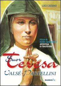 Suor Teresa Valsé-Pantellini. Figlia di Maria Ausiliatrice, apostola di Trastevere - Luigi Castano - copertina