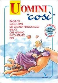 Uomini «così». Ragazzi e giovani sulle orme dei grandi personaggi biblici che hanno incontrato Dio - Roberto Donà - copertina