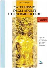 Catechismo degli adulti e itinerari di fede. Guida. Criteri per l'utilizzazione del Catechismo degli adulti «La verità vi farà liberi» - Lucio Soravito - copertina