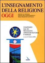 L'insegnamento della religione oggi. Compendio sull'IRC per docenti, operatori pastorali e famiglie