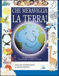 Che meraviglia la terra! Un libro interattivo per imparare ad amare il mondo - Nick Butterworth,Mick Inkpen,Mick Inkpen - copertina