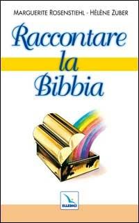 Raccontare la Bibbia - Marguerite Rosenstiehl,Hélène Zuber,Hélène Zuber - copertina