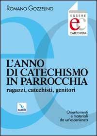 L'anno di catechismo in parrocchia. Ragazzi, catechisti, genitori. Orientamenti e materiali da un'esperienza. - Romano Gozzelino - copertina