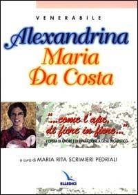 ... Come l'ape di fiore in fiore... L'opera di amore e di riparazione a Gesù eucaristico. Alexandrina Maria Da Costa - copertina