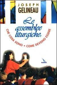 Le assemblee liturgiche. Che cosa sono, come devono essere - Joseph Gelineau - copertina