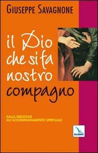 Il dio che si fa nostro compagno. Dalla direzione all'accompagnamento spirituale - Giuseppe Savagnone - copertina