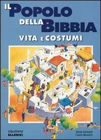 Il popolo della Bibbia. Vita e costumi - Silvia Gastaldi,Claire Musatti - copertina