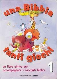 Una Bibbia tanti giochi. Un libro attivo per accompagnare i racconti biblici. Vol. 1: Antico Testamento - Claire Musatti - copertina