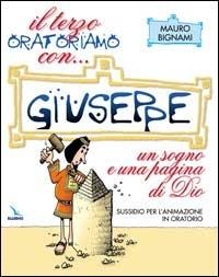 Il terzo Oratoriamo con... Giuseppe. Un sogno e una pagina di Dio. Sussidio per l'animazione in oratorio - Mauro Bignami - copertina