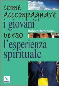 Come accompagnare i giovani verso l'esperienza spirituale - Hubert Herbreteau - copertina