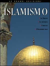 Islamismo. Le origini, le idee fondamentali, i credenti, l'Islamismo oggi - Neil Morris - copertina