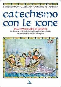 Catechismo con le icone dell'Evangeliario di Egberto. Un itinerario di bellezza, spiritualità, semplicità, attività con i bambini e i ragazzi - Sylvie Bethmont-Gallerand,Catherine de Salaberry,Catherine De Salaberry - copertina