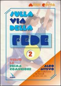 Sulla via della fede. Verso la prima comunione. Albo attivo per il catechismo dei fanciulli «Io sono con voi». Vol. 2 - Michi Costa - copertina