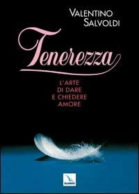 Tenerezza. L'arte di dare e chiedere amore - Valentino Salvoldi - copertina