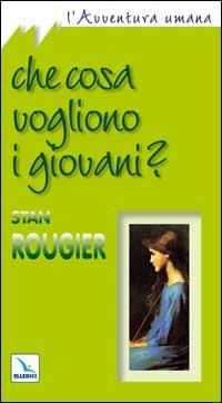 Che cosa vogliono i giovani? - Stan Rougier - copertina