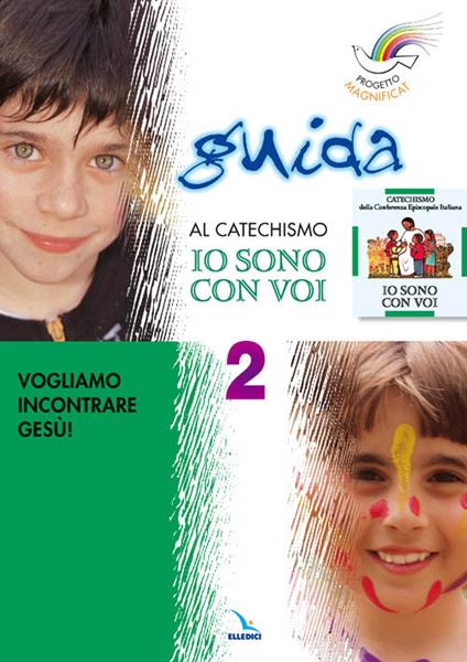 Progetto Magnificat. Guida al catechismo «Io sono con voi». Vol. 2: Vogliamo incontrare Gesù - Monica Cusino,Anna Peiretti,Andrea Fontana - copertina