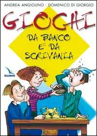 Giochi da banco e da scrivania - Andrea Angiolino,Domenico Di Giorgio,Domenico Di Giorgio - copertina