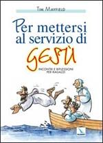 Per mettersi al servizio di Gesù. Incontri e riflessioni per ragazzi