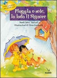 Pioggia o sole, io lodo il Signore. Preghiere per piccoli cuori - Dandi Mackall Daley - copertina