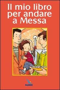 Il mio libro per andare a Messa - Karine-Marie Amiot,Véronique Chéneau,Véronique Cheneau - copertina