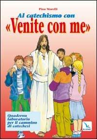 Al catechismo con «Venite con me» - Pino Marelli - copertina