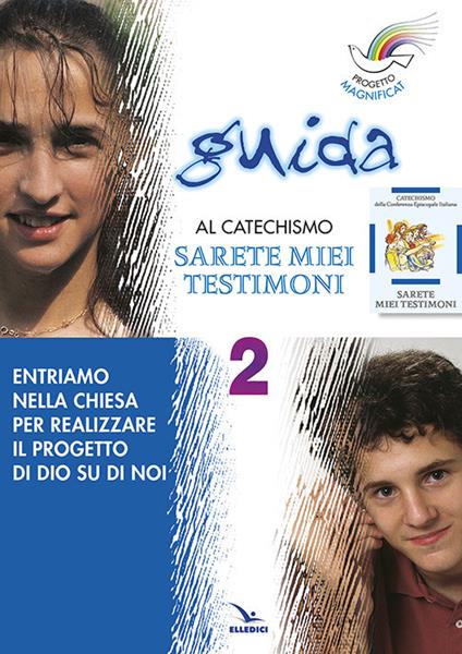 Progetto Magnificat. Guida al catechismo «Sarete miei testimoni». Vol. 2: Entriamo nella Chiesa per realizzare il progetto di Dio su di noi - Anna Peiretti,Monica Cusino,Elisabetta Picco - copertina