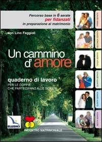 Un cammino d'amore. Percorso base in 6 serate per fidanzati in preparazione al matrimonio. Quaderno - Lino Faggioli - copertina