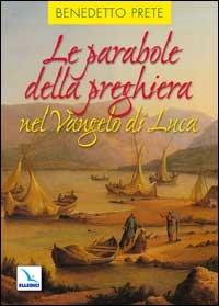 Le parabole della preghiera nel Vangelo di Luca - Benedetto Prete - copertina