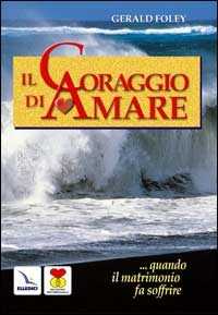 Image of Il coraggio di amare. Quando il matrimonio fa soffrire