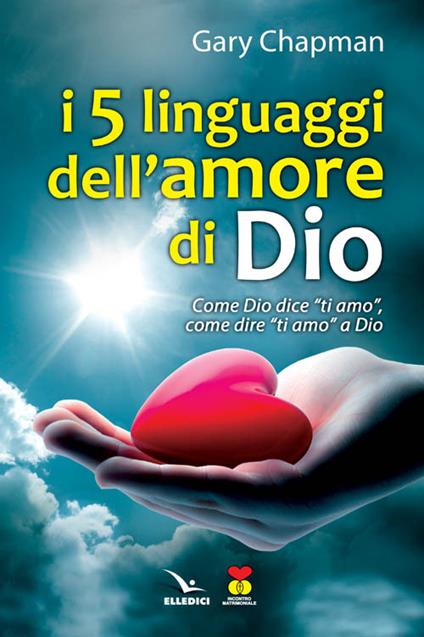 I cinque linguaggi dell'amore di Dio. Come Dio dice "ti amo", come dire "ti amo" a Dio. - Gary Chapman - copertina