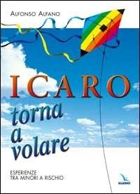 Icaro torna a volare. Esperienze tra minori a rischio - Alfonso Alfano - copertina