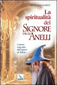 La spiritualità del «Signore degli anelli». Il senso nascosto dell'opera di Tolkien - Irène Fernandez - copertina