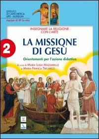 Insegnare religione con l'arte. Per la Scuola media. Vol. 2: La missione di Gesù. Orientamenti per l'azione didattica - copertina