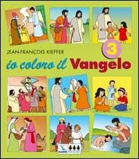 Io coloro il vangelo. Vol. 3 - Jean-François Kieffer - copertina