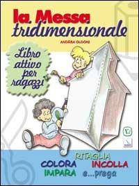 La messa tridimensionale. Libro attivo per ragazzi - Andrea Oldoni - copertina